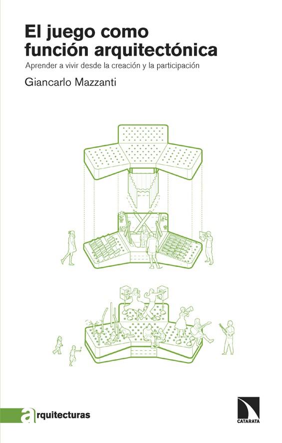 EL JUEGO COMO FUNCIÓN ARQUITECTÓNICA. APRENDER A VIVIR DESDE LA CREACIÓN Y LA PARTICIPACIÓN | 9788410670877 | MAZZANTI, GIANCARLO