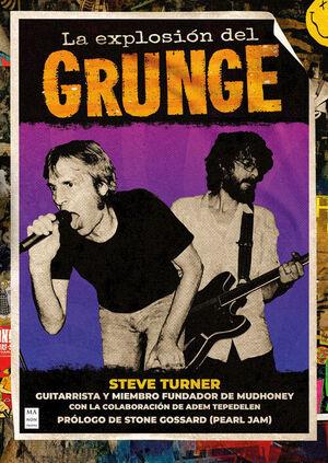 LA EXPLOSIÓN DEL GRUNGE LA HISTORIA DEL GRUNGE, CONTADA POR ALGUIEN QUE ESTUVO ALLÍ DESDE EL PRINCIPIO | 9788418703928 | TURNER, STEVE / TEPEDELEN, ADEM