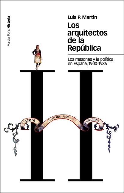 ARQUITECTOS DE LA REPUBLICA,LOS MASONES Y LA POLITICA EN ESPAÑA 1900-1936 | 9788496467385 | MARTIN,LUIS P.