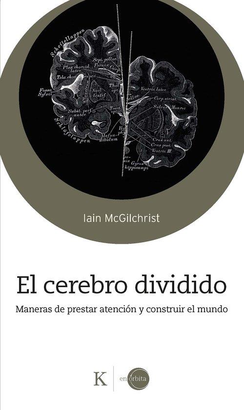 EL CEREBRO DIVIDIDO MANERAS DE PRESTAR ATENCIÓN Y CONSTRUIR EL MUNDO | 9788411212878 | MCGILCHRIST, IAIN