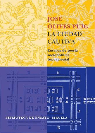 CIUDAD CAUTIVA ENSAYOS DE TEORIA SOCIOPOLITICA FUNDAMENTAL | 9788478449378 | OLIVES PUIG,JOSE