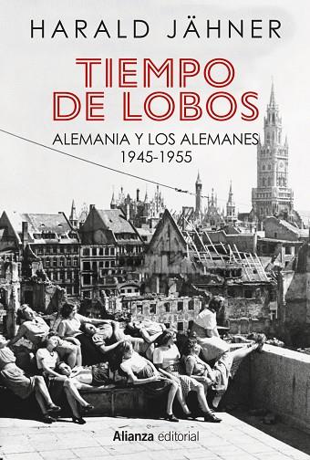 TIEMPO DE LOBOS. ALEMANIA Y LOS ALEMANES 1945-1955 | 9788411487207 | JÄHNER, HARALD