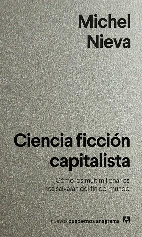 CIENCIA FICCIÓN CAPITALISTA. CÓMO LOS MULTIMILLONARIOS NOS SALVARÁN DEL FIN DEL MUNDO | 9788433922144 | NIEVA, MICHEL