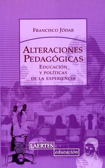 ALTERACIONES PEDAGOGICAS EDUCACION Y POLITICAS DE LA EXPERIENCIA | 9788475846095 | JODAR,FRANCISCO