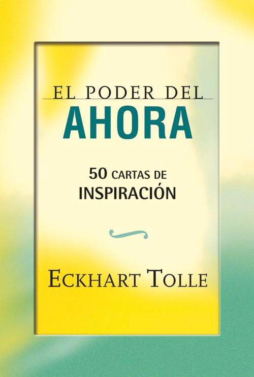 PODER DEL AHORA. 50 CARTAS DE INSPIRACION | 9788484454663 | TOLLE,ECKHART