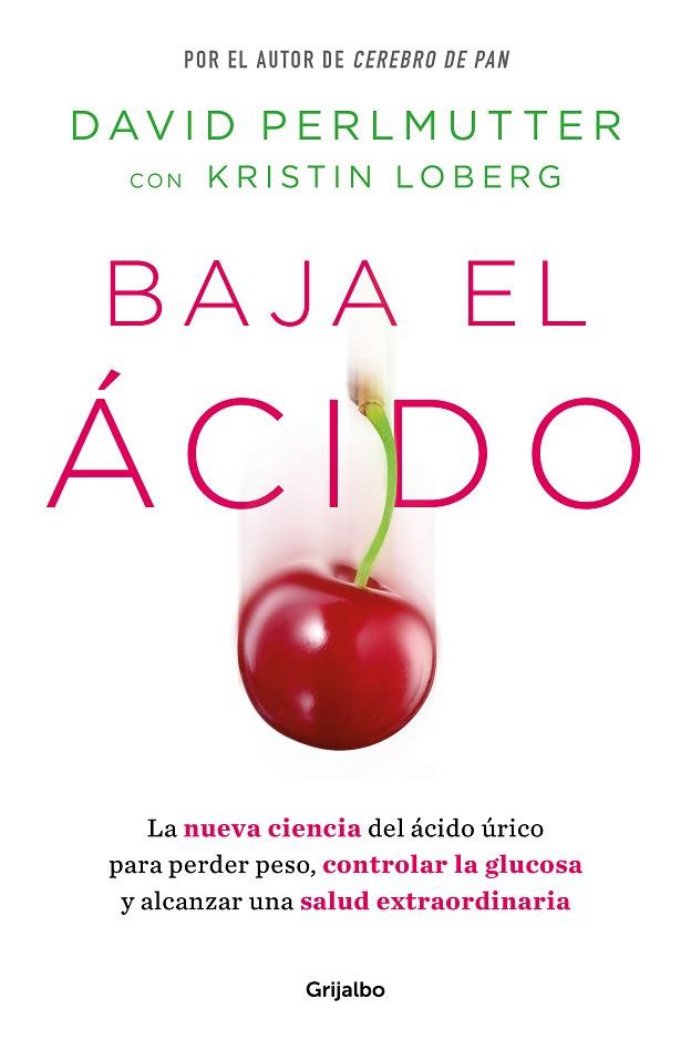 BAJA EL ÁCIDO. LA NUEVA CIENCIA DEL ÁCIDO ÚRICO PARA PERDER PESO, CONTROLAR LA GLUCOSA Y ALCANZAR UNA SALUD EXTRAORDINARIA | 9788425365188 | PERLMUTTER, DAVID