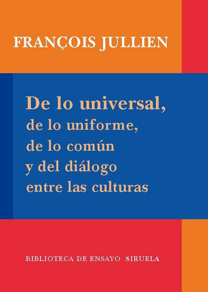 DE LO UNIVERSAL, DE LO UNIFORME, DE LO COMUN Y DEL DIALOGO ENTRE CULTURAS | 9788498413939 | JULLIEN,FRANÇOIS