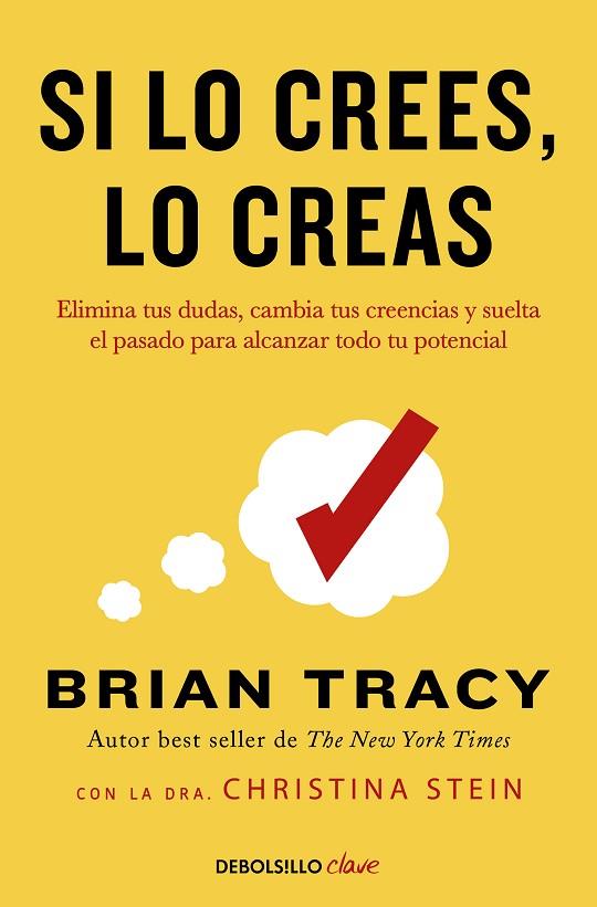 SI LO CREES, LO CREAS. ELIMINA TUS DUDAS, CAMBIA TUS CREENCIAS Y SUELTA EL PASADO PARA ALCANZAR TODO TU POTENCIAL | 9788466364003 | TRACY, BRIAN