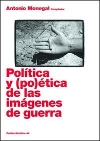 POLITICA Y (PO)ETICA DE LAS IMAGENES DE GUERRA | 9788449320583 | MONEGAL,ANTONIO