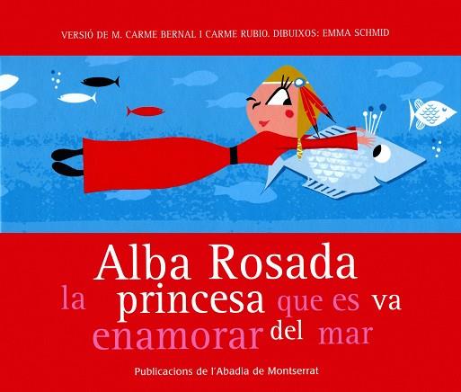 ALBA ROSADA LA PRINCESA QUE ES VA ENAMORAR DEL MAR | 9788484159872 | RUBIO,CARME SCHMID,EMMA BERNAL,CARME