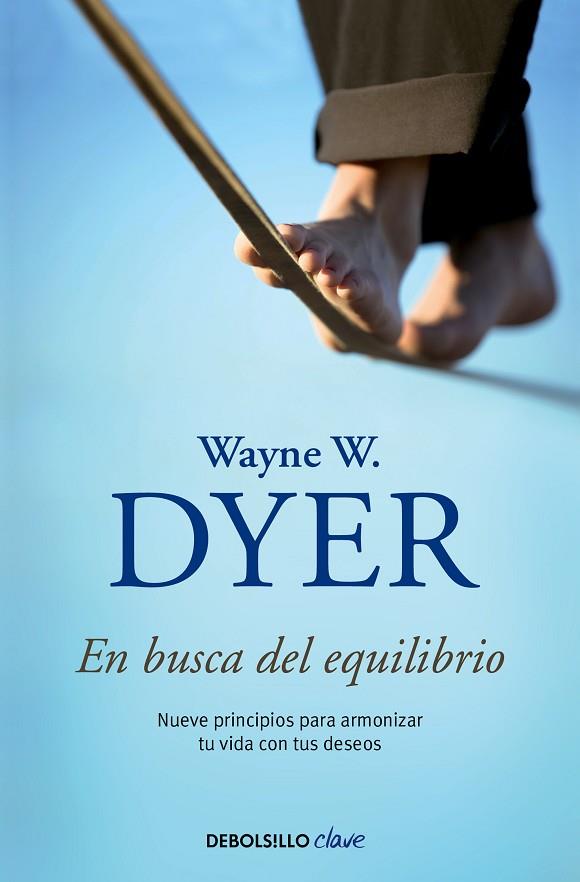 EN BUSCA DEL EQUILIBRIO NUEVE PRINCIPIOS PARA ARMONIZAR TU VIDA CON TUS DESEOS | 9788490626221 | DYER, WAYNE W.