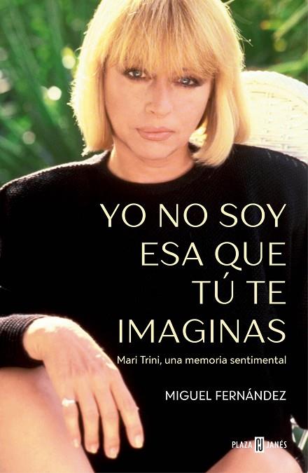 YO NO SOY ESA QUE TÚ TE IMAGINAS. MARI TRINI, UNA MEMORIA SENTIMENTAL | 9788401035395 | FERNÁNDEZ, MIGUEL