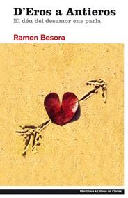 EROS A ANTIEROS. EL DEU DEL DESAMOR ENS PARLA | 9788496563483 | BESORA,RAMON