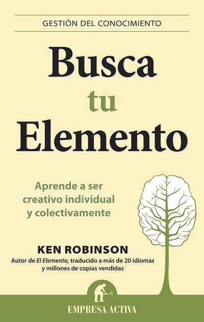 BUSCA TU ELEMENTO. APRENDE A SER CREATIVO INDIVIDUAL Y COLECTIVAMENTE | 9788492452873 | ROBINSON,KEN