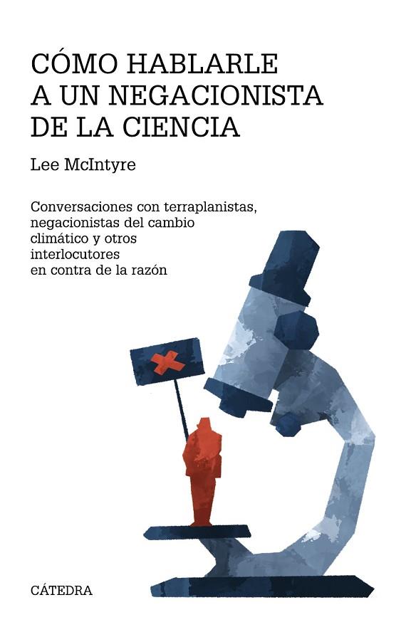 CÓMO HABLARLE A UN NEGACIONISTA DE LA CIENCIA. CONVERSACIONES CON TERRAPLANISTAS, NEGACIONISTAS DEL CAMBIO CLIMÁTICO Y OTROS INTERLOCUTORES EN CONTRA  | 9788437646077 | MCINTYRE, LEE