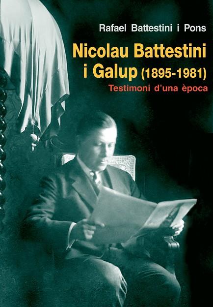 NICOLAU BATTESTINI I GALUP 1895-1981. TESTIMONI D,UNA EPOCA | 9788497798006 | BATTESTINI,RAFAEL