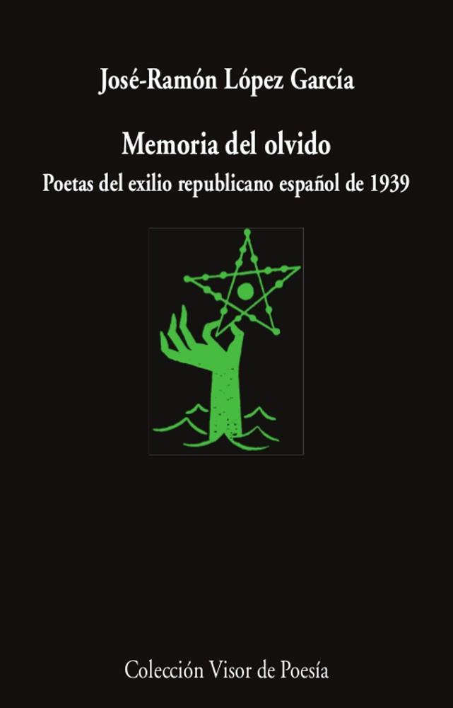 MEMORIA DEL OLVIDO. POETAS DEL EXILIO REPUBLICANO ESPAÑOL DE 1939 | 9788498954203 | LÓPEZ GARCÍA/JOSÉ-RAMÓN