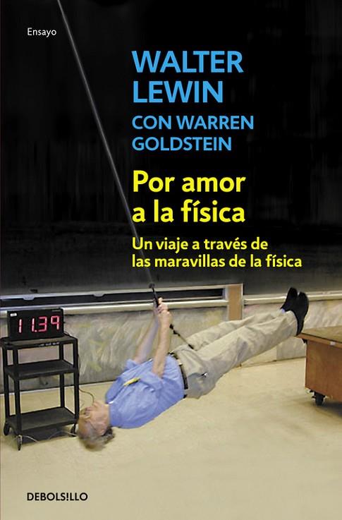 POR AMOR A LA FISICA. DEL FINAL DEL ARCO IRIS A LA FRONTERA DEL TIEMPO. UN VIAJE A TRAVES DE LAS MARAVILLAS DE LA FISICA | 9788490320594 | LEWIN,WALTER