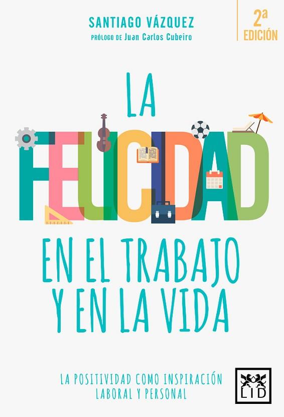 FELICIDAD EN EL TRABAJO Y EN LA VIDA. LA POSITIVIDAD COMO INSPIRACION LABORAL Y PERSONAL | 9788416624812 | VAZQUEZ,SANTIAGO