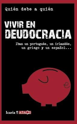 VIVIR EN DEUDOCRACIA. IBAN UN PORTUGUES, UN IRLANDES, UN GRIEGO Y UN ESPAÑOL... | 9788498883886 | ¿QUIÉN DEBE A QUIÉN? (COORD.)