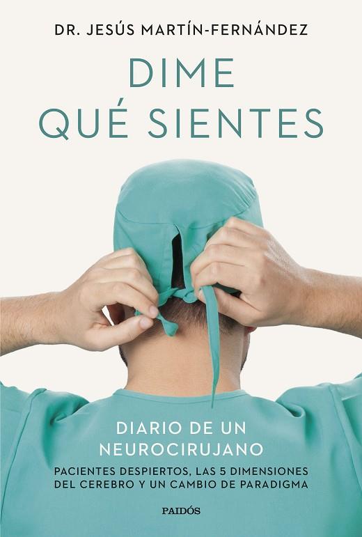 DIME QUÉ SIENTES DIARIO DE UN NEUROCIRUJANO. PACIENTES DESPIERTOS, LAS 5 DIMENSIONES DEL CEREBRO | 9788449342271 | MARTÍN-FERNÁNDEZ, JESÚS