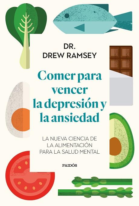 COMER PARA VENCER LA DEPRESIÓN Y LA ANSIEDAD. LA NUEVA CIENCIA DE LA ALIMENTACIÓN PARA LA SALUD MENTAL | 9788449339486 | DR. DREW RAMSEY