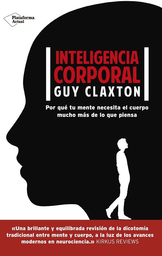 INTELIGENCIA CORPORAL. POR QUE TU MENTE NECESITA EL CUERPO MUCHO MAS DE LO QUE PIENSA | 9788416820511 | CLAXTON,GUY