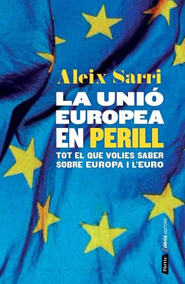 UNIO EUROPEA EN PERILL. COM LA CRISI DE L,EURO HA QUESTIONAT EL FUTUR D,EUROPA | 9788498093049 | SARRI,ALEIX