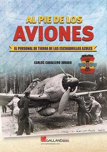 AL PIE DE LOS AVIONES. EL PERSONAL DE TIERRA DE LAS ESCUADRILLAS AZULES. | 9788419469601 | CABALLERO JURADO, CARLOS