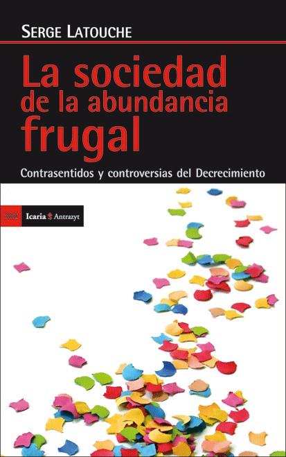 SOCIEDAD DE LA ABUNDANCIA FRUGAL | 9788498884029 | LATOUCHE,SERGE