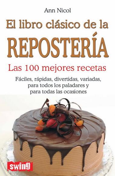 LIBRO CLASICO DE LA REPOSTERIA. LAS 100 MEJORES RECETAS | 9788496746459 | NICOL,ANN