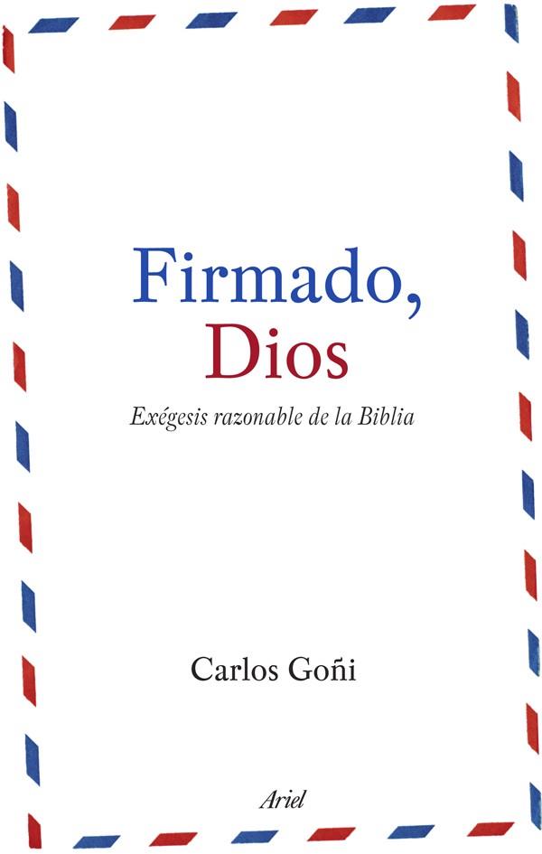 FIRMADO DIOS,EXEGESIS RAZONABLE DE LA BIBLIA | 9788434488151 | GOÑI,CARLOS
