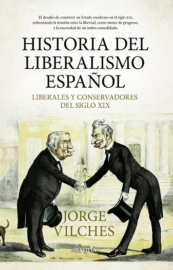 HISTORIA DEL LIBERALISMO ESPAÑOL. LIBERALES Y CONSERVADORES DEL SIGLO XIX | 9788419979346 | JORGE VILCHES