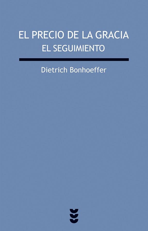 PRECIO DE LA GRACIA EL SEGUIMIENTO | 9788430100750 | BONHOEFFER,DIETRICH