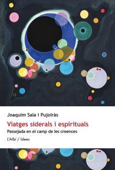 VIATGES SIDERALS I ESPIRITUALS. PASSEJADA EN EL CAMP DE LES CREENCES | 9788412684049 | SALA I PUJOLRÀS, JOAQUIM