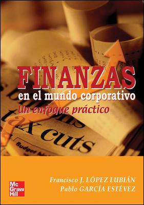 FINANZAS EN EL MUNDO CORPORATIVO. UN ENFOQUE PRACTICO | 9788448198282 | LOPEZ LUBIAN,FCO.J. GARCIA ESTEVEZ,PABLO