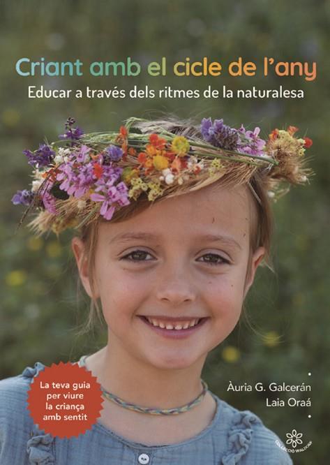 CRIANT AMB EL CICLE DE L'ANY. EDUCAR A TRAVÉS DELS RITMES DE LA NATURALESA | 9788412812398 | G. GALCERÁN, ÀURIA/ORAÁ CID, LAIA