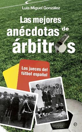 MEJORES ANECDOTAS DE ARBITROS. LOS JUECES DEL FUTBOL ESPAÑOL | 9788499708881 | GONZALEZ,LUIS MIGUEL