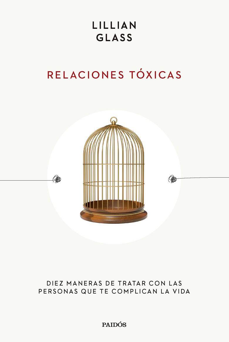 RELACIONES TÓXICAS. DIEZ MANERAS DE TRATAR CON LAS PERSONAS QUE TE COMPLICAN LA VIDA | 9788449341908 | GLASS, LILLIAN