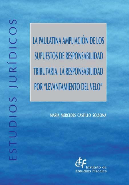 PAULATINA AMPLIACION DE LOS SUPUESTOS DE RESPONSABILIDAD TRIBUTARIA. LA RESPONSABILIDAD POR LEVANTAMIENTO DEL VELO | 9788480082747 | CASTILLO SOLSONA,MARIA MERCEDES