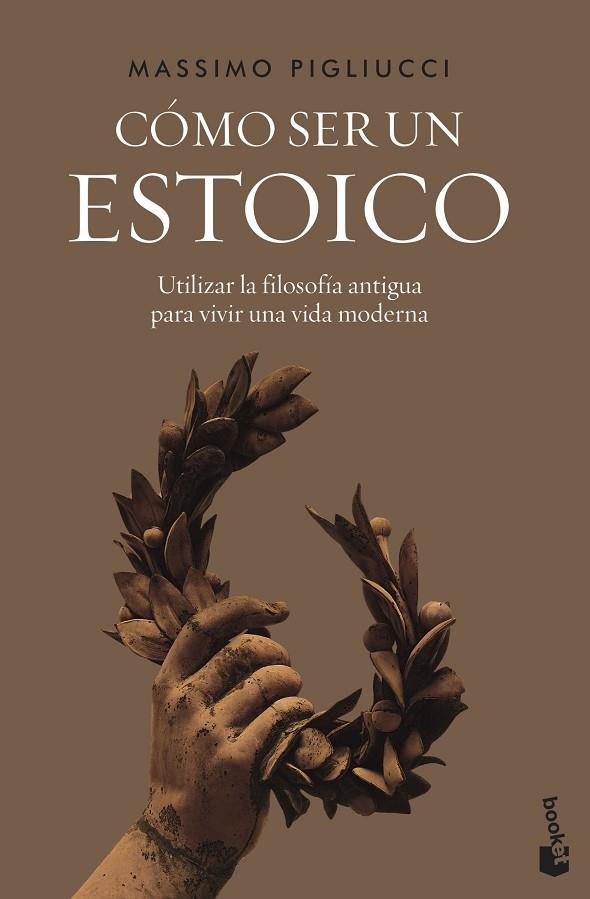 CÓMO SER UN ESTOICO. UTILIZAR LA FILOSOFIA ANTIGUA PARA VIVIR UNA VIDA MODERNA | 9788408242604 | PIGLIUCCI, MASSIMO