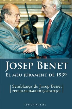 MEU JURAMENT DE 1939. SEMBLANÇA DE JOSEP BENET | 9788492437016 | PUJOL,JORDI RAGUER I SUÑER,HILARI