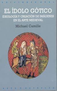 IDOLO GOTICO IDEOLOGIA Y CREACION DE IMAGENES EN EL ARTE MEDIEVAL | 9788446009559 | CAMILLE,MICHAEL