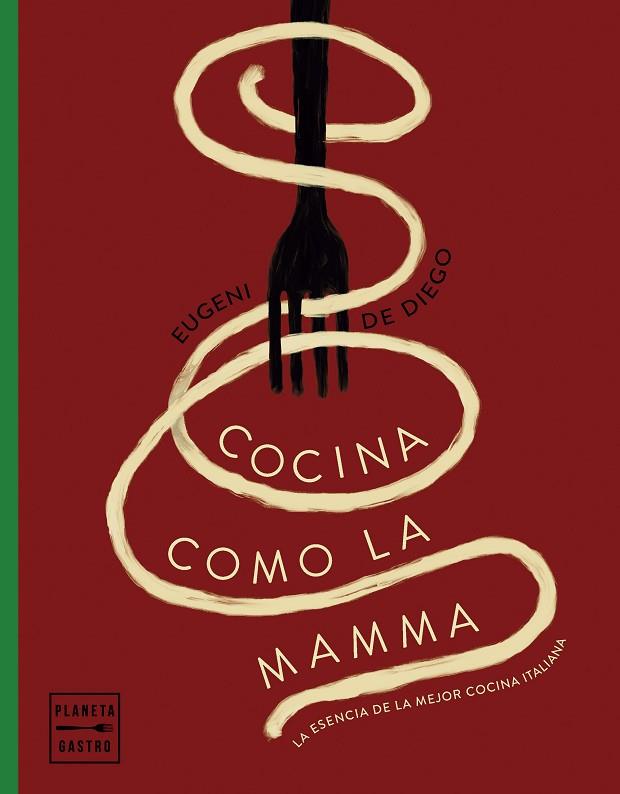 COCINA COMO LA MAMMA. LA ESENCIA DE LA MEJOR COCINA ITALIANA | 9788408281627 | DIEGO, EUGENI DE