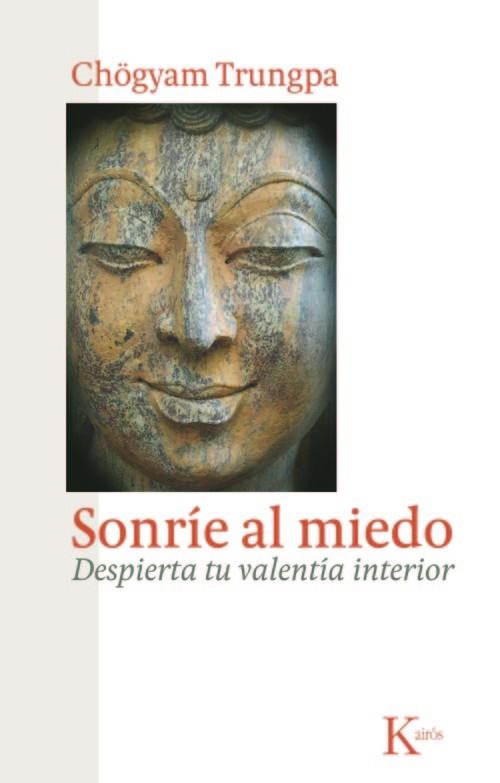 SONRIE AL MIEDO. DESPIERTA TU VALENTIA INTERIOR | 9788472458956 | TRUNGPA,CHOGYAM