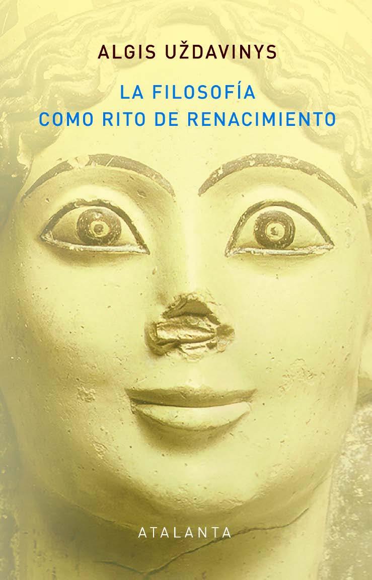 LA FILOSOFÍA COMO RITO DE RENACIMIENTO. DEL ANTIGUO EGIPTO AL NEOPLATONISMO | 9788412601404 | ALGIS UZDAVINYS