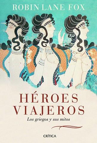 HEROES VIAJEROS. LOS GRIEGOS Y SUS MITOS | 9788498922035 | LANE FOX,ROBIN