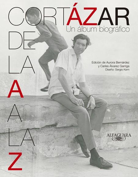 CORTAZAR DE LA A A LA Z. UN ALBUM BIOGRAFICO | 9788420415932 | BERNANDEZ,AURORA ALVAREZ GARRIGA,CARLES