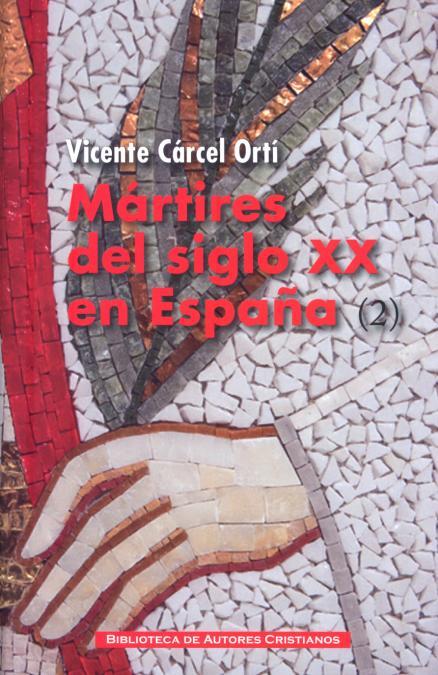 MARTIRES DEL SIGLO XX EN ESPAÑA. 11 SANTOS Y 1512 BEATOS VOL. 2 | 9788422016724 | CARCEL ORTI,VICENTE
