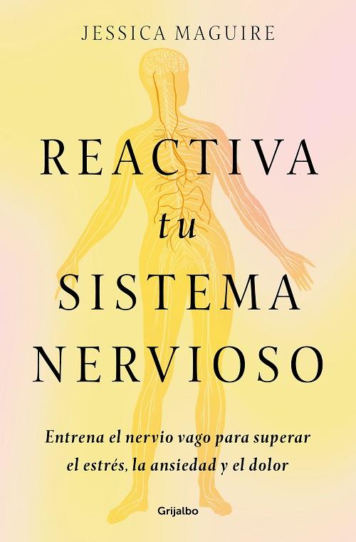 REACTIVA TU SISTEMA NERVIOSO. ENTRENA EL NERVIO VAGO PARA SUPERAR EL ESTRÉS, LA ANSIEDAD Y EL DOLOR | 9788425368707 | MAGUIRE, JESSICA